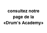consultez notre page de la 
«Drum’s Academy»